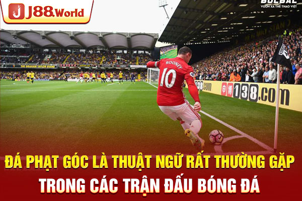 Đá phạt góc là thuật ngữ rất thường gặp trong các trận đấu bóng đá Đá phạt góc là thuật ngữ rất thường gặp trong các trận đấu bóng đá