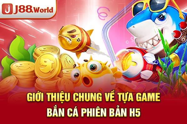 Giới thiệu chung về tựa game Bắn cá phiên bản H5 Giới thiệu chung về tựa game Bắn cá phiên bản H5