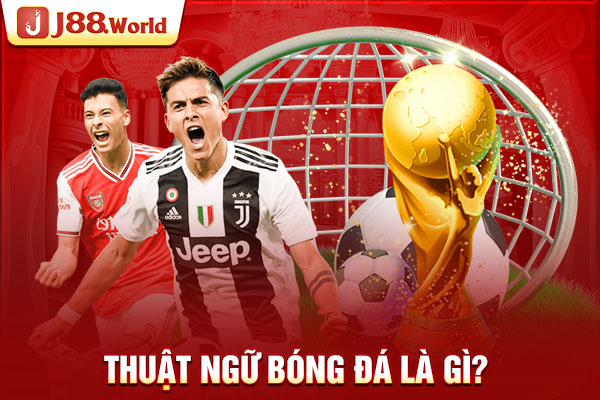 Thuật ngữ bóng đá là gì? Thuật ngữ bóng đá là gì?